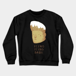 icing icing baby Crewneck Sweatshirt